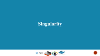 © 2013-2016 Docker, Inc. All rights reserved
Singularity
 