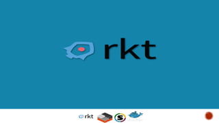 © 2013-2016 Docker, Inc. All rights reserved
rkt
 