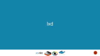 © 2013-2016 Docker, Inc. All rights reserved
lxd
 