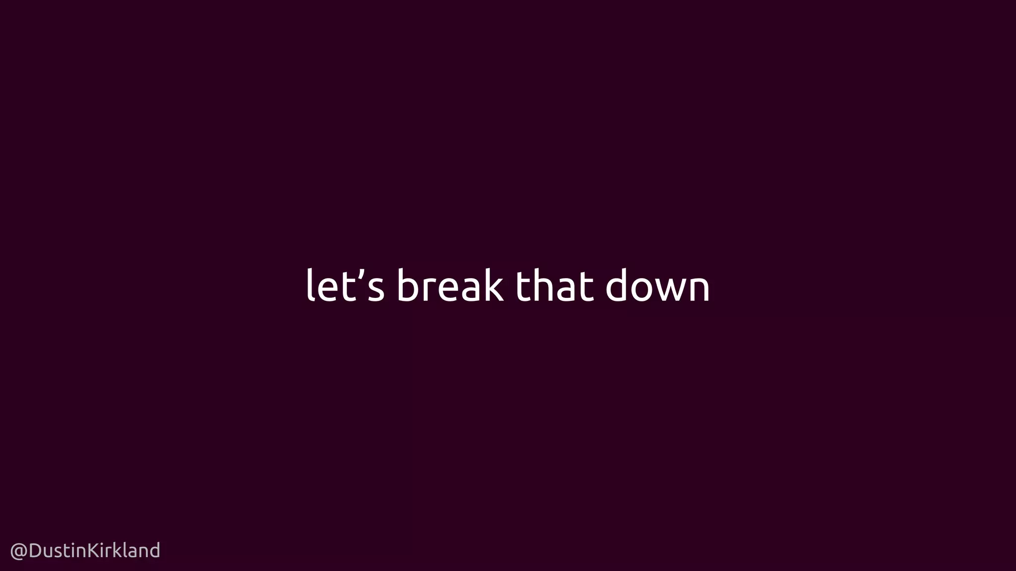 @DustinKirkland
let’s break that down
 