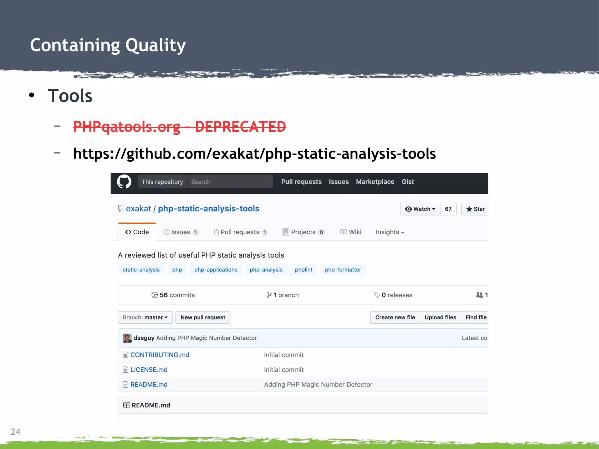 24
Containing Quality
●
Tools
– PHPqatools.org – DEPRECATED
– https://github.com/exakat/php-static-analysis-tools
 