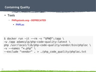 29
Containing Quality
●
Tools
– PHPqatools.org – DEPRECATED
●
PHPLoc
 