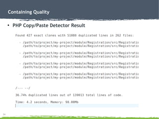 34
Containing Quality
●
PHP Copy/Paste Detector Result
 