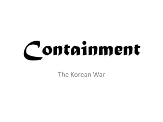 Containment
The Korean War
 