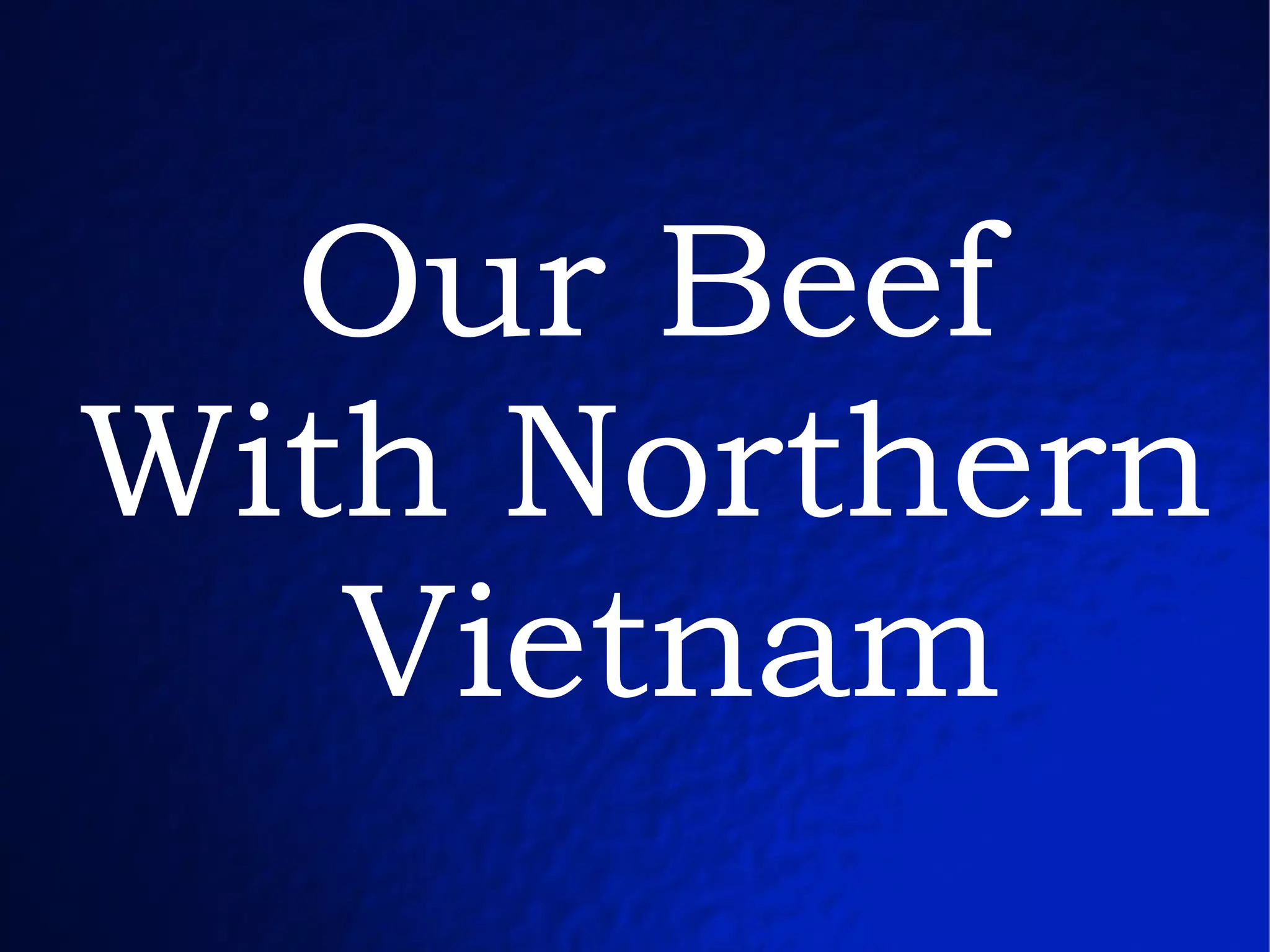 Our Beef  With Northern  Vietnam 