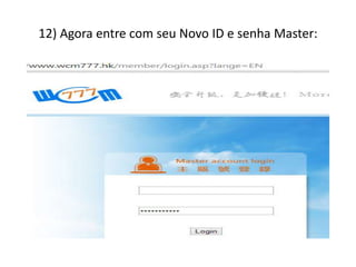 12) Agora entre com seu Novo ID e senha Master:

 