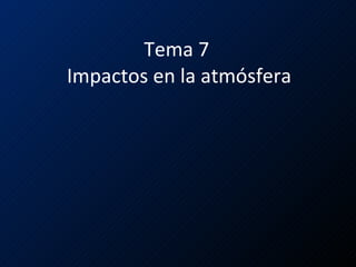 Tema 7  Impactos en la atmósfera 