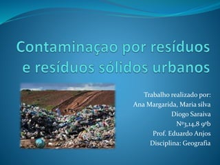Trabalho realizado por:
Ana Margarida, Maria silva
Diogo Saraiva
Nº3,14,8 9ºb
Prof. Eduardo Anjos
Disciplina: Geografia
 