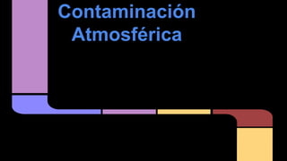 Contaminación
Atmosférica
 