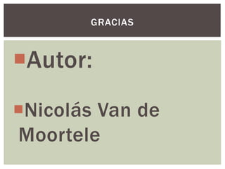 Autor:
Nicolás Van de
Moortele
GRACIAS
 