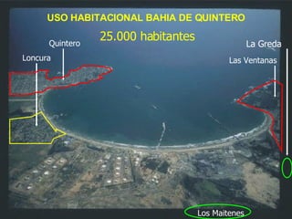Quintero Las Ventanas  La Greda Los Maitenes Loncura USO HABITACIONAL BAHIA DE QUINTERO 25.000 habitantes 
