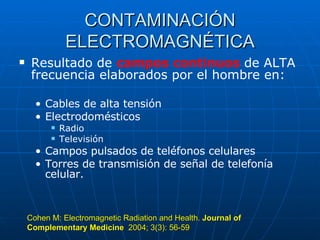CONTAMINACIÓN ELECTROMAGNÉTICA <ul><li>Resultado de  campos continuos  de ALTA  frecuencia elaborados por el hombre en: </...