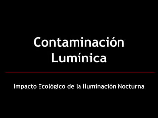 Contaminación Lumínica Impacto Ecológico de la Iluminación Nocturna 