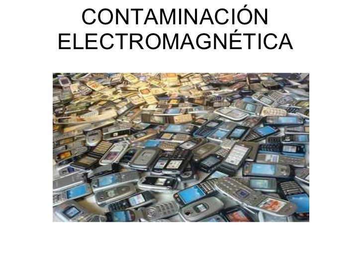 Porque Se Produce La Contaminacion Electromagnetica es.slideshare.net