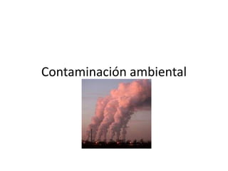 Contaminación ambiental
 