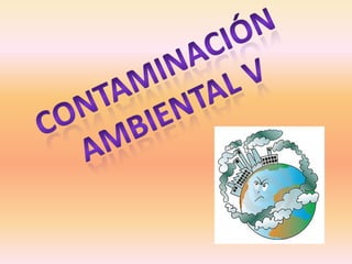 Contaminación Ambiental V 