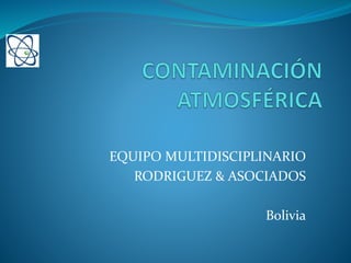 EQUIPO MULTIDISCIPLINARIO
RODRIGUEZ & ASOCIADOS
Bolivia
 
