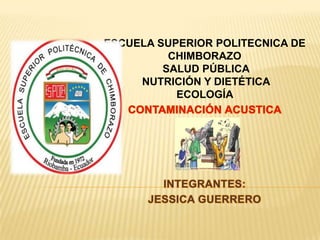 ESCUELA SUPERIOR POLITECNICA DE
CHIMBORAZO
SALUD PÚBLICA
NUTRICIÓN Y DIETÉTICA
ECOLOGÍA

 