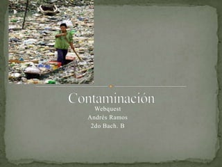 Contaminación Webquest Andrés Ramos  2do Bach. B 