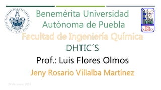 DHTIC´S
Prof.: Luis Flores Olmos
24 de Junio, 2015
 