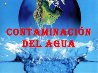 CONTAMINACIÓN
DEL AGUA

 