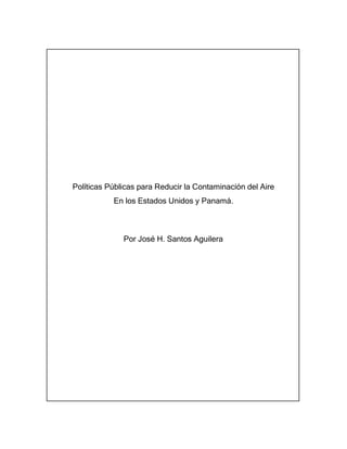 Políticas Públicas para Reducir la Contaminación del Aire
En los Estados Unidos y Panamá.
Por José H. Santos Aguilera
 