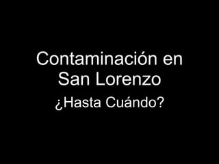 Contaminación en San Lorenzo ¿Hasta Cuándo? 