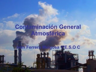 Contaminación General Atmosférica Iván Ferrera Melgosa 1ºE.S.O C 