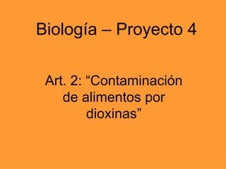 Biología – Proyecto 4 Art. 2: “Contaminación de alimentos por dioxinas” 