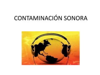 CONTAMINACIÓN SONORA
 
