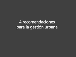 4 recomendaciones
para la gestión urbana
 