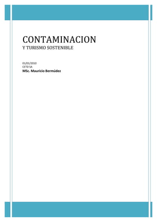 CONTAMINACION
Y TURISMO SOSTENIBLE
01/01/2010
CETD SA
MSc. Mauricio Bermúdez
 