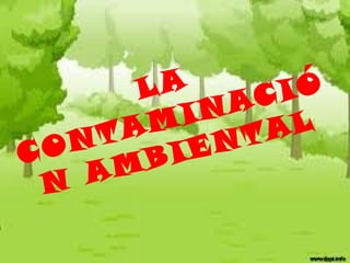 LA ACIÓ
IN
AM NTAL
T
ON
IE
C
B
AM
N

 