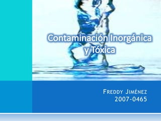 FREDDY JIMÉNEZ
2007-0465
 