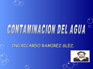 ING.RICARDO RAMIREZ GLEZ.
 
