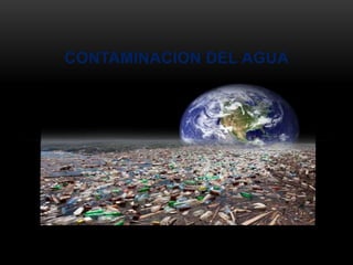 CONTAMINACION DEL AGUA
 