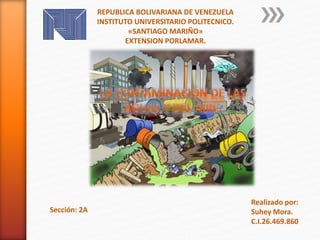 REPUBLICA BOLIVARIANA DE VENEZUELA
INSTITUTO UNIVERSITARIO POLITECNICO.
«SANTIAGO MARIÑO»
EXTENSION PORLAMAR.
Realizado por:
Suhey Mora.
C.I.26.469.860
Sección: 2A
 