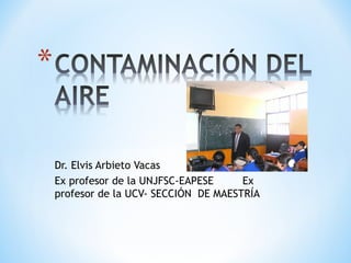 Dr. Elvis Arbieto Vacas
Ex profesor de la UNJFSC-EAPESE Ex
profesor de la UCV- SECCIÓN DE MAESTRÍA
 