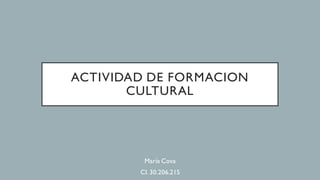 ACTIVIDAD DE FORMACION
CULTURAL
María Cova
CI. 30.206.215
 