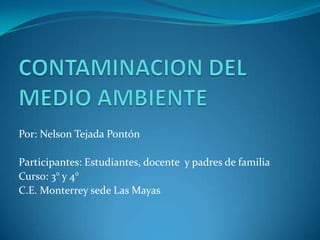 Por: Nelson Tejada Pontón

Participantes: Estudiantes, docente y padres de familia
Curso: 3° y 4°
C.E. Monterrey sede Las Mayas
 