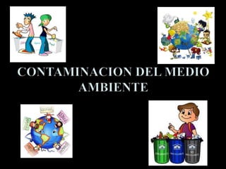 CONTAMINACIÓN DEL MEDIO AMBIENTE