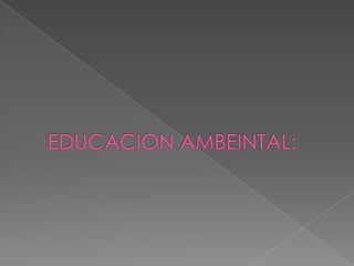 EDUCACION AMBEINTAL: