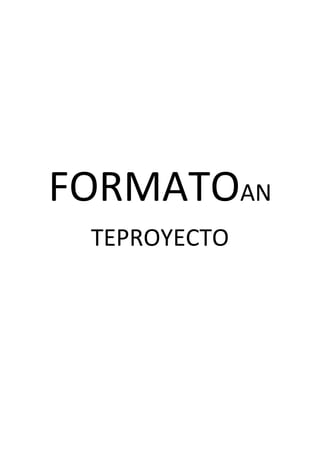FORMATOAN
 TEPROYECTO
 