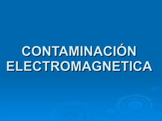 CONTAMINACIÓN ELECTROMAGNETICA 