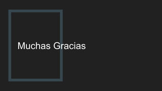 Muchas Gracias
 