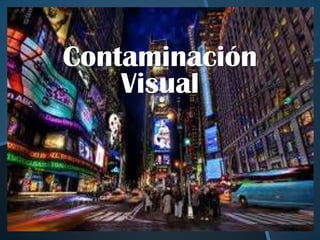 Contaminación
Visual
 