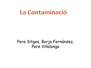 Pere Sitges, Borja Fernández,
        Pere Villalonga
 