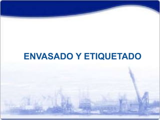 ENVASADO Y ETIQUETADO 
 