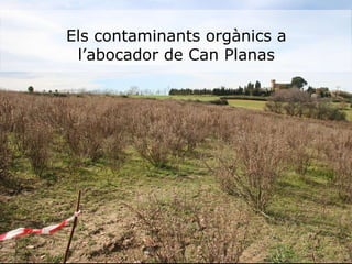 Els contaminants orgànics a l’abocador de Can Planas 
