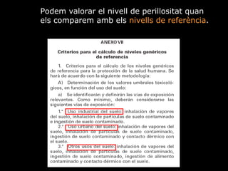 Podem valorar el nivell de perillositat quan els comparem amb els  nivells de referncia .  